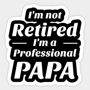 I’m not retired i’m a professional papa Shirt Sticker